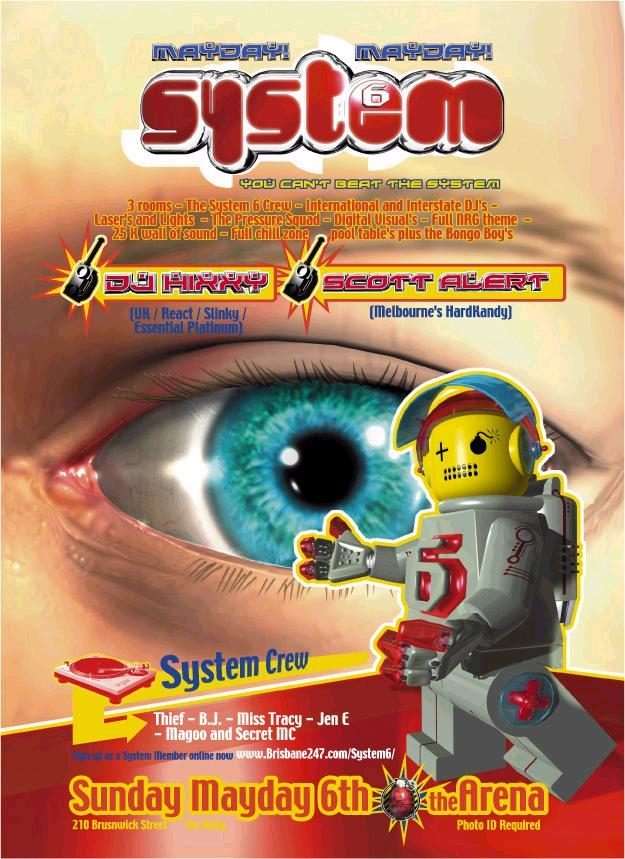 System 6 Mayday flyer, Sunday 6 May 2001 at the Arena, 210 Brunswick St, Fortitude Valley, Brisbane. DJ Hixxy of React, Slinky and Essential Platinum UK, with Scott Alert of Melbourne's Hard Kandy, plus System crew Thief, BJ, Miss Tracy, Jen E, Magoo and Secret MC. Three rooms, lasers and a 25K wall of sound.