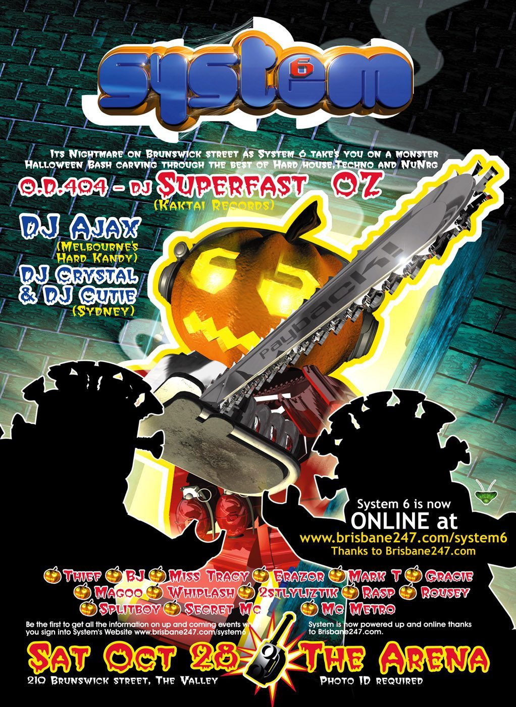 System 6 Halloween flyer, Saturday 28 October 2000 at the Arena, 210 Brunswick St, Fortitude Valley, Brisbane. DJ Superfast Oz of O.D.404, DJ Ajax of Melbourne's Hard Kandy, DJ Crystal and DJ Cutie from Sydney, with residents Thief, BJ, Miss Tracy, Erazor, Mark T, Gracie, Magoo, Whiplash, 2stlyliztik, Rasp, Rousey, Splitboy, Secret MC and MC Metro.