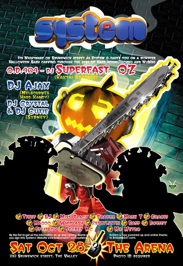 System 6 Halloween flyer, Saturday 28 October 2000 at the Arena, 210 Brunswick St, Fortitude Valley, Brisbane. DJ Superfast Oz of O.D.404, DJ Ajax of Melbourne's Hard Kandy, DJ Crystal and DJ Cutie from Sydney, with residents Thief, BJ, Miss Tracy, Erazor, Mark T, Gracie, Magoo, Whiplash, 2stlyliztik, Rasp, Rousey, Splitboy, Secret MC and MC Metro.
