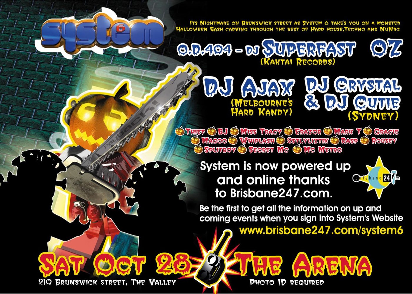 System 6 Halloween flyer, Saturday 28 October 2000 at the Arena, 210 Brunswick St, Fortitude Valley, Brisbane. DJ Superfast Oz of O.D.404, DJ Ajax of Melbourne's Hard Kandy, DJ Crystal and DJ Cutie from Sydney, with residents Thief, BJ, Miss Tracy, Erazor, Mark T, Gracie, Magoo, Whiplash, 2stlyliztik, Rasp, Rousey, Splitboy, Secret MC and MC Metro.