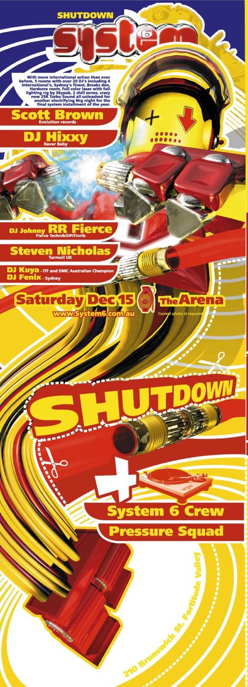 System 6 Shutdown flyer, Saturday 15 December 2001 at the Arena, Brisbane. Five rooms and over 20 DJs including Scott Brown of Evolution Records, DJ Hixxy of Raver Baby, DJ Johnny RR Fierce of Fierce Technik, DP and Tinrib, Steven Nicholas of Turmoil UK, DJ Kuya, ITF and DMC Australian champion, and DJ Fenix of Sydney.