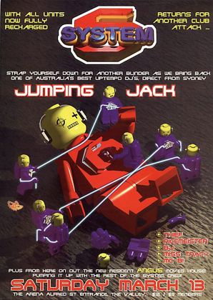 System 6 flyer, Saturday 13 March 1999 at the Arena, Alfred St entrance, Fortitude Valley, Brisbane. Jumping Jack direct from Sydney, with new resident Angus joining the System crew Thief, Ricemeister, BJ, Miss Tracy and MC B.