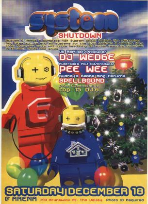 System 6 Shutdown flyer, Saturday 18 December 1999 at the Arena, 210 Brunswick St, Fortitude Valley, Brisbane. A four room Christmas party closing out the century, triple headlined by UK remixer and producer DJ Wedge, Australia's number one DJ and producer Pee Wee, and Sydney's gabba king Spellbound, plus Queensland's top 15 DJs.