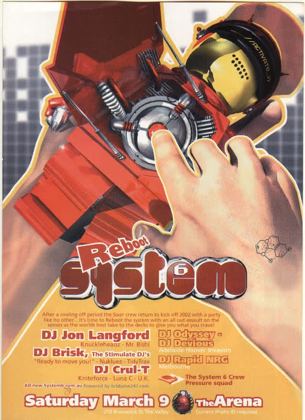 System 6 Reboot flyer, Saturday 9 March 2002 at the Arena, 210 Brunswick St, Fortitude Valley, Brisbane. DJ Jon Langford of Knuckleheadz and Mr Bishi, DJ Brisk of The Stimulate DJs, Nukluez and Tidy Trax, DJ Crul-T of Kniteforce and Luna C UK, DJ Odyssey and DJ Devious of the Adelaide Hoover Invasion, DJ Rapid NRG of Melbourne, plus the System 6 crew pressure squad.