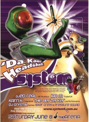 System 6 Da Kaoz Headshell flyer, Queen's Birthday long weekend, Saturday 8 June at the Arena, 210 Brunswick St, Fortitude Valley, Brisbane. DJ Ed Real of Nukleuz UK, Ian M of Trade UK, Karri K of Finland and the UK, a live performance from The Berzerker, DJ Crystal of Sydney, plus the Sixer crew and pressure squad.