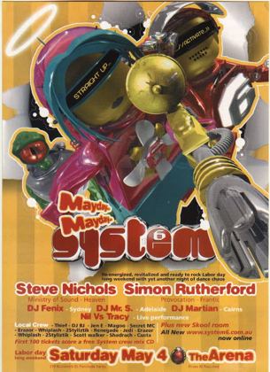 System 6 Mayday flyer, Labour Day long weekend, Saturday 4 May at the Arena, 210 Brunswick St, Fortitude Valley, Brisbane. Steve Nichols of Ministry of Sound and Heaven, Simon Rutherford of Provocation and Frantic, DJ Fenix of Sydney, DJ Mr S of Adelaide, DJ Martian of Cairns and Nil versus Tracy live, with local crew Thief, DJ BJ, Jen E, Magoo, Secret MC, Erazor, Whiplash, 2Stylizltik, Renegade, Jedi, Scott Walker, Shadrach and Custa.
