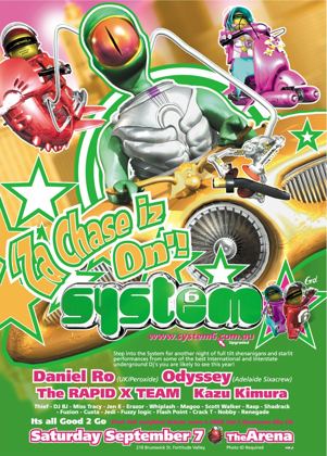 System 6 Za Chase Iz On flyer, Saturday 7 September 2002 at the Arena, 210 Brunswick St, Fortitude Valley, Brisbane. Daniel Ro of Peroxide UK, Odyssey of the Adelaide Sixacrew, The Rapid X Team and Kazu Kimura, with Thief, DJ BJ, Miss Tracy, Jen E, Erazor, Whiplash, Magoo, Scott Walker, Rasp, Shadrack, Fuzion, Custa, Jedi, Fuzzy Logic, Flash Point, Crack T, Nobby and Renegade.