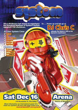 System 6 flyer, Saturday 16 December 2000 at the Arena, 210 Brunswick St, Fortitude Valley, Brisbane. Brisbane's last chance before complete Y2K shutdown, with DJ Chris C uploading the Matrix's 999 to the System's mainframe, plus all star System crew Thief, BJ, Miss Tracy, Magoo, Secret MC, Splitboy and pressure squad Erazor, Whiplash, 2styliztik and Hammish.