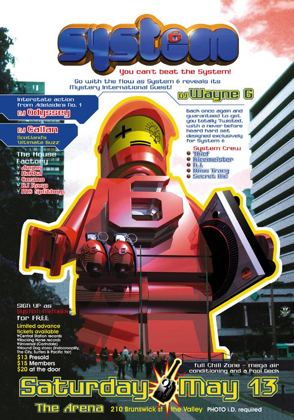 System 6 flyer, Saturday 13 May 2000 at the Arena, 210 Brunswick St, Fortitude Valley, Brisbane. Mystery international guest DJ Wayne G revealed, with interstate action from Adelaide's number one DJ Odyssey and DJ Callan, Scotland's Ultimate Buzz. House Factory room Angus, Hakka, Cosmo, DJ Rasp and MC Splitboy. System crew Thief, Ricemeister, BJ, Miss Tracy and Secret MC. Full chill zone and pool deck.