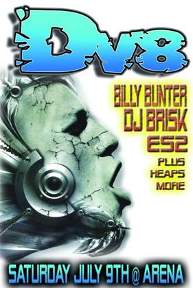 DV8 flyer, Saturday 9 July at the Arena, Brisbane. Billy Bunter, DJ Brisk and ES2, plus heaps more.
