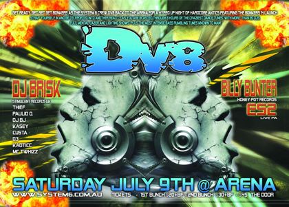DV8 flyer, Saturday 9 July at the Arena, Brisbane. A System 6 crew hardcore night and the Bonkers 14 launch with DJ Brisk of Stimulant Records UK, Billy Bunter of Honey Pot Records and ES2 live PA, plus Thief, Paulio Q, DJ BJ, Kasey, Custa, D3, Kaoticc and MC Twhizz. Over 20 DJs across eight hours.